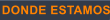 DONDE ESTAMOS